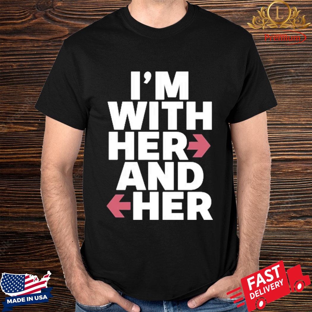 Official I’m With Her And Her Shirt