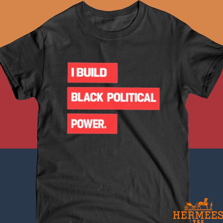 Official Imajorwish I Build Black Political Power Shirt