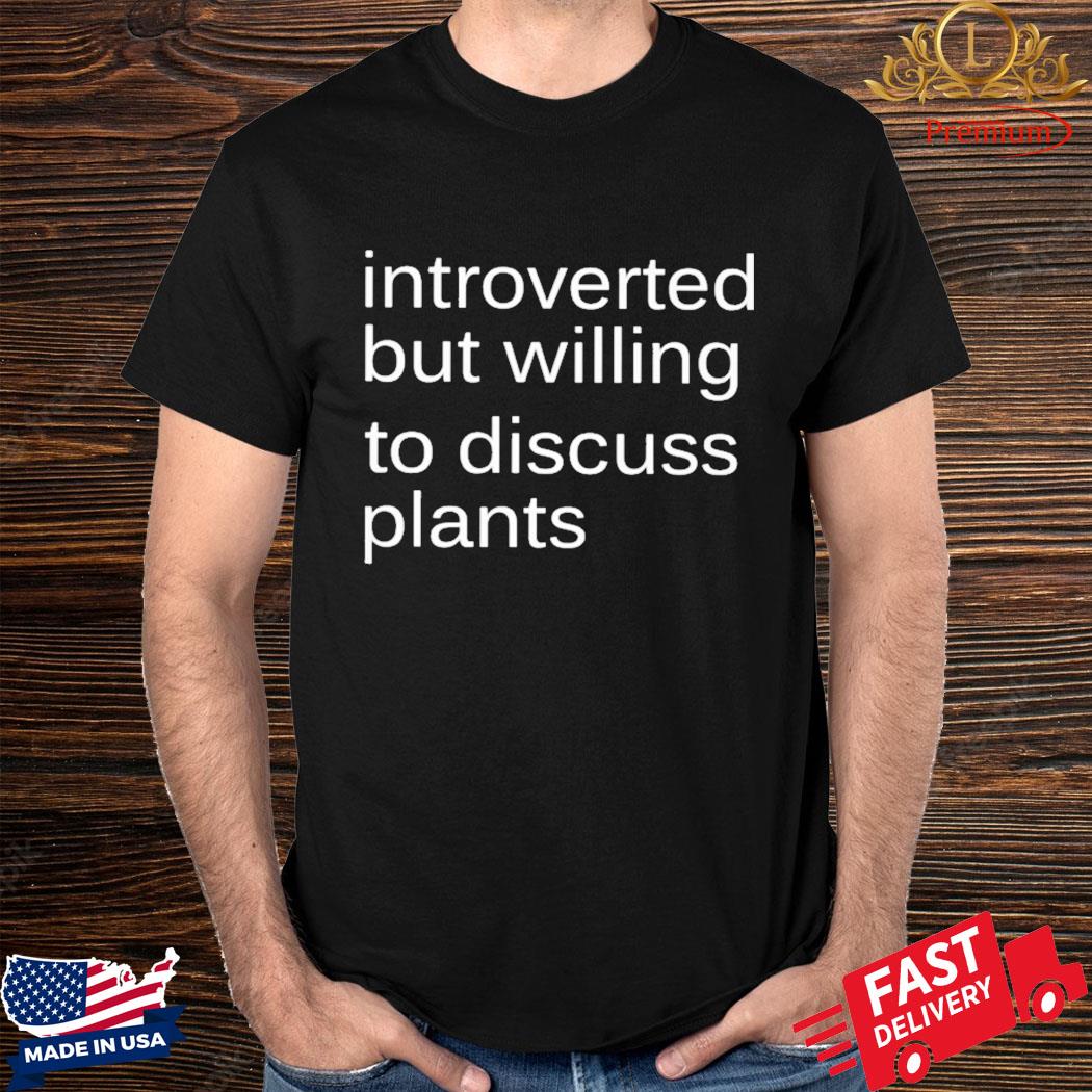 Official Introverted But Willing To Discuss Plants Shirt