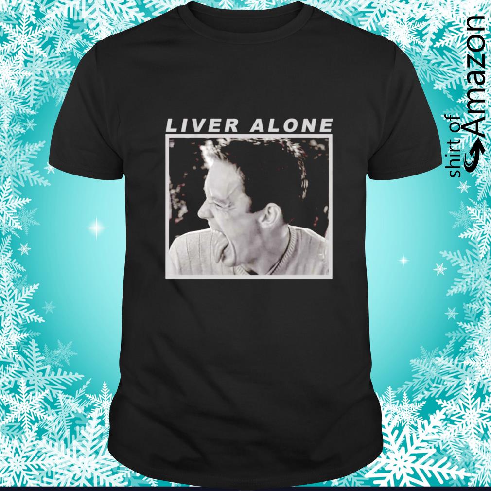 Official Liver alone shirt