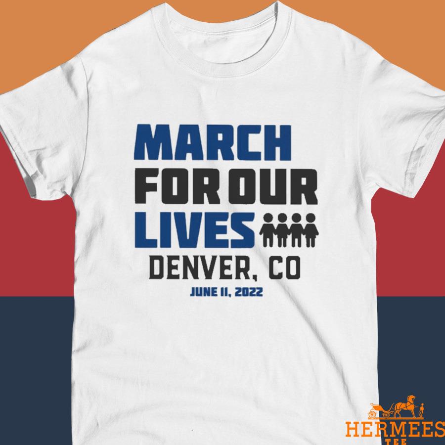 Official March for Our Lives Denver Co June 11 2022 Shirt