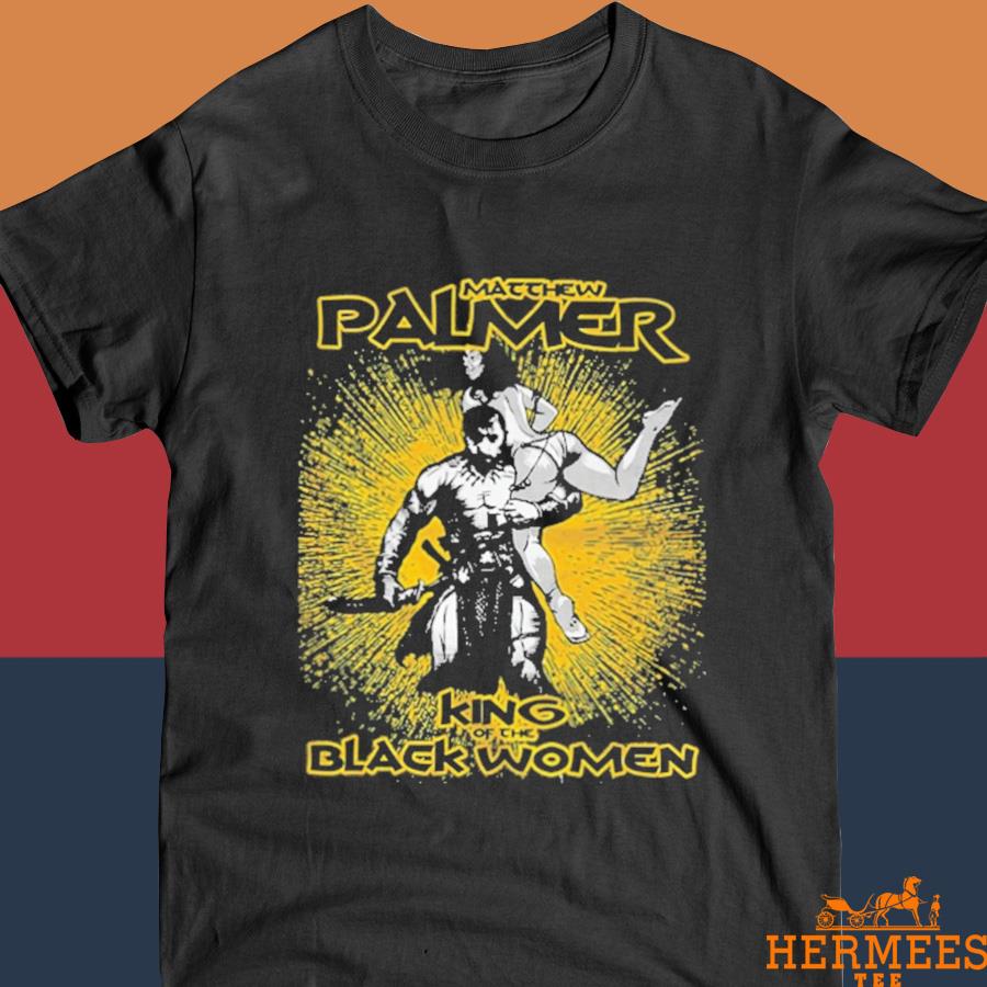 Official Matthew Palmer King Of The Black Women Ember Moon Husband Shirt