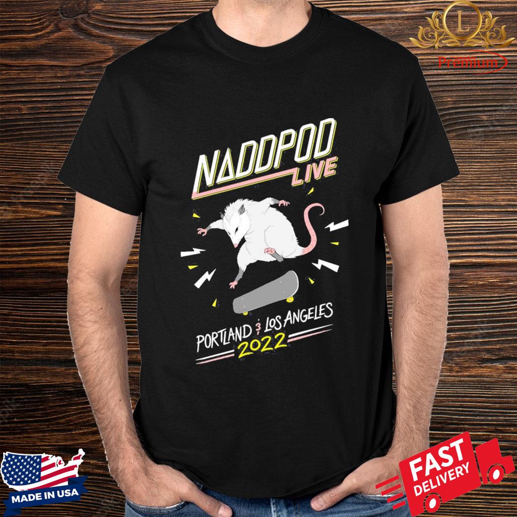 Official Naddpod Live Portland Los Angeles 2022 Shirt