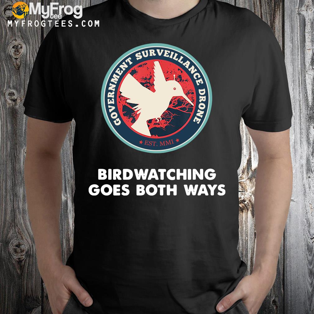 Official Peter Mcindoe Birds Aren’t Real 60 Minutes Government Surveillance Drones Birdwatching Goes Both Ways T-Shirt