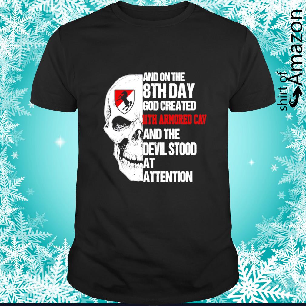 Official Skull and on the 8th day God created 11th armored cav and the devil stood at attention shirt