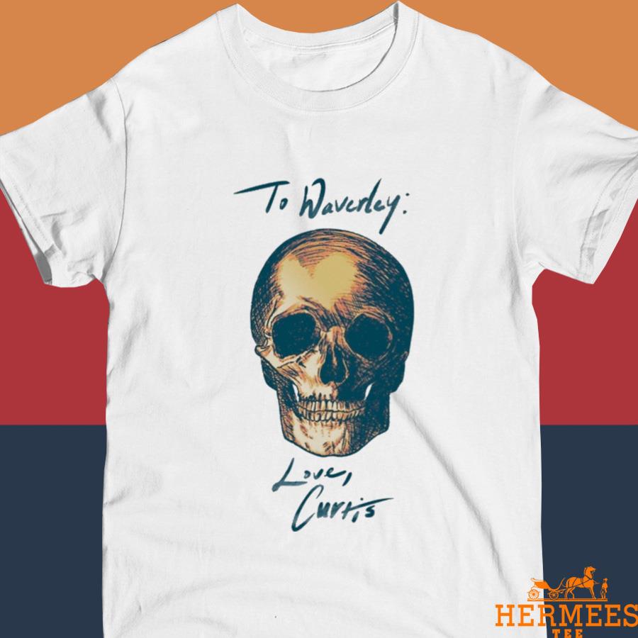Official Skull To Waverly Love Curtis Shirt