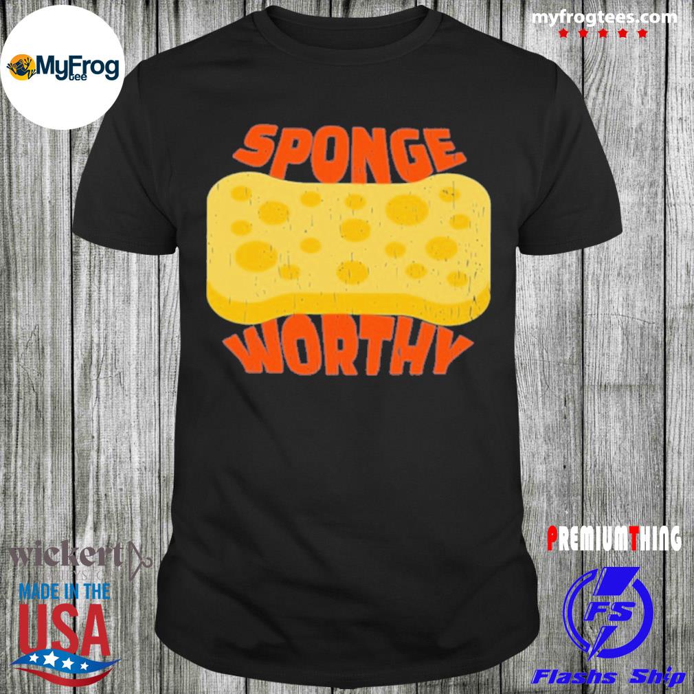 Official Sponge worthy shirt