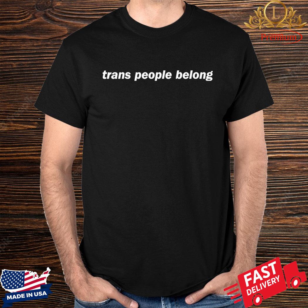 Official Trans People Belong Shirt