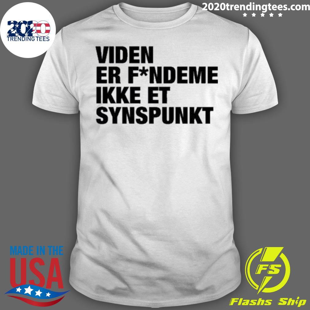 Official viden Er Fandeme Ikke Et Synspunkt T-shirt