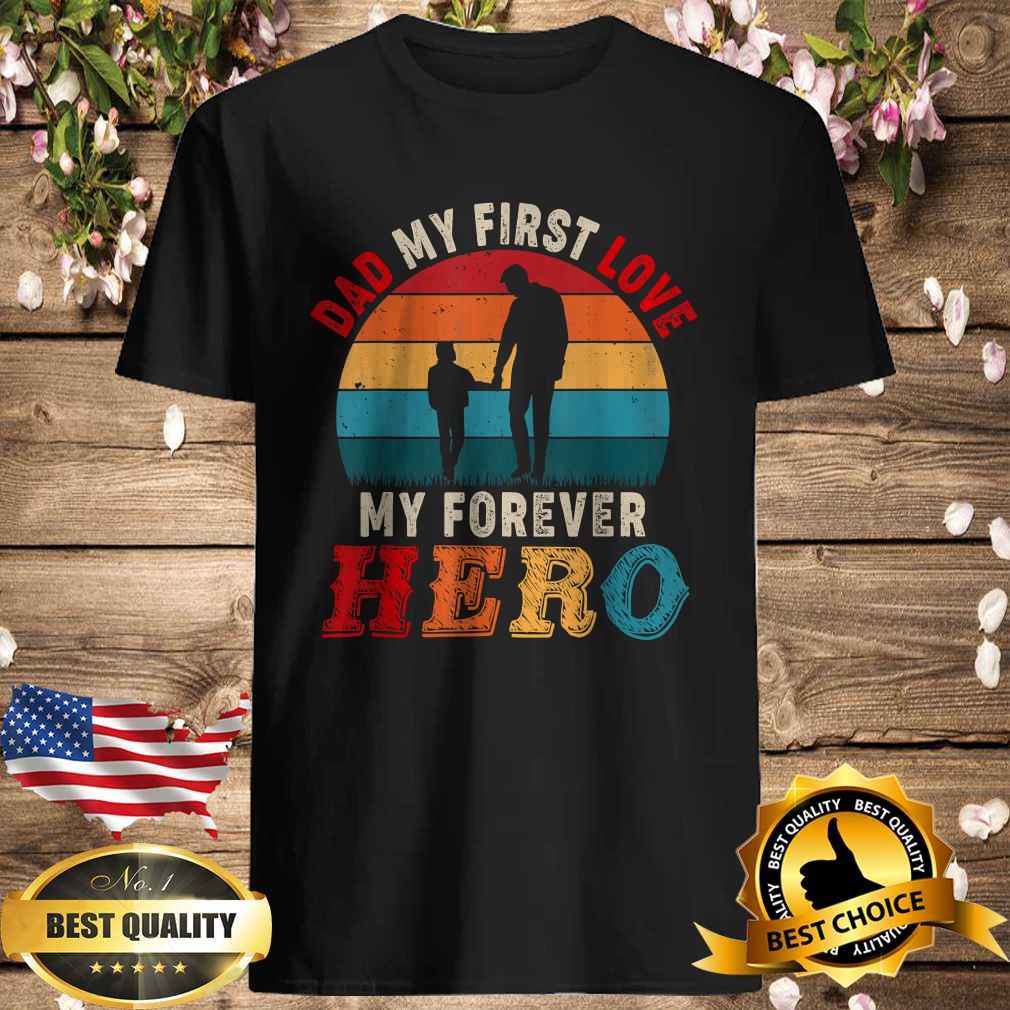Official Vintage Retro Dad My 1st Love My Forever Hero Cute Dad Lover Shirt