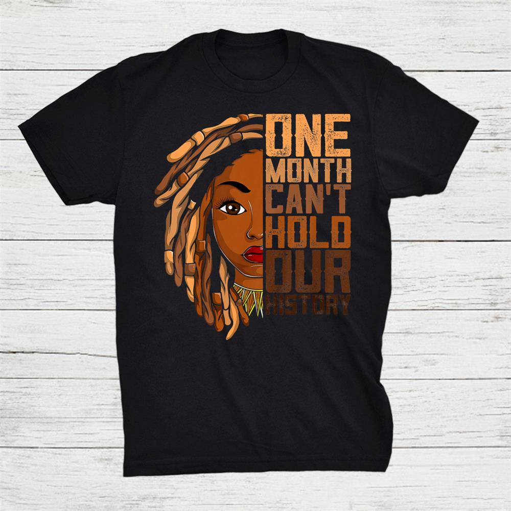 One Month Can’t Hold Our History Apparel African Melanin Loc Shirt