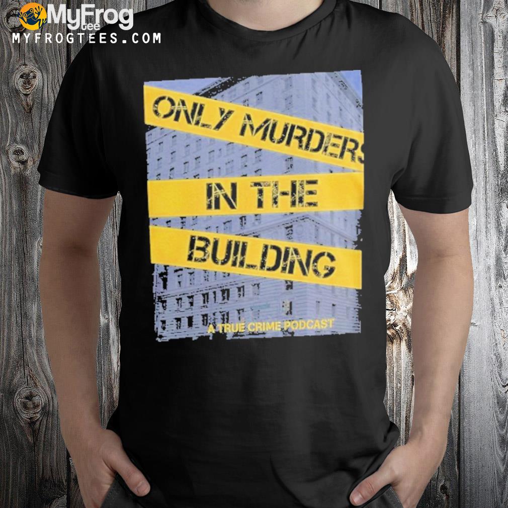 Only murders in the building a true crime podcast shirt