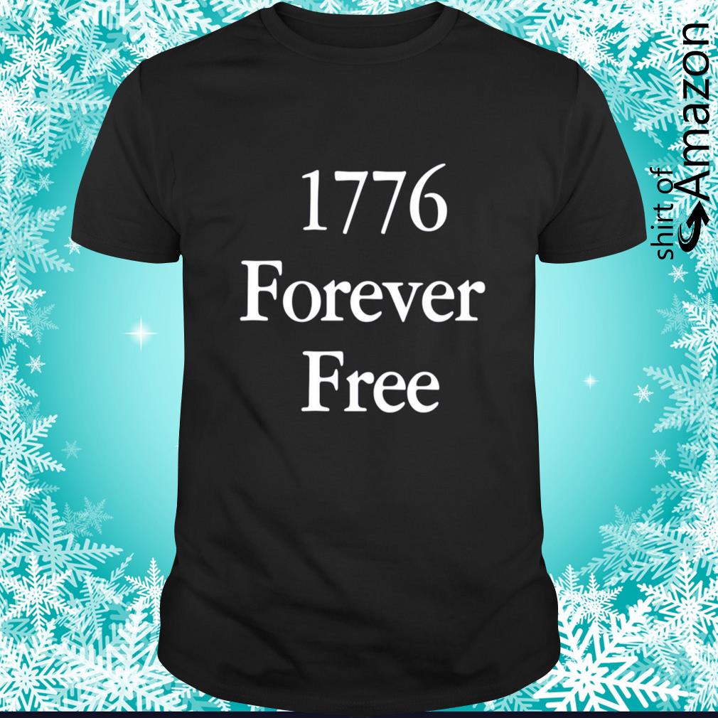Original 1776 Forever Free t-shirt