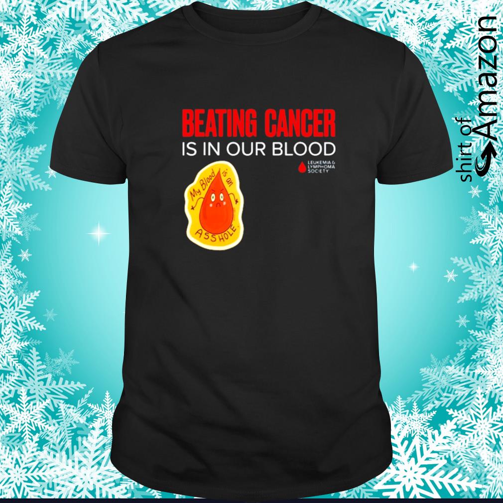 Original Beating cancer is in our blood shirt