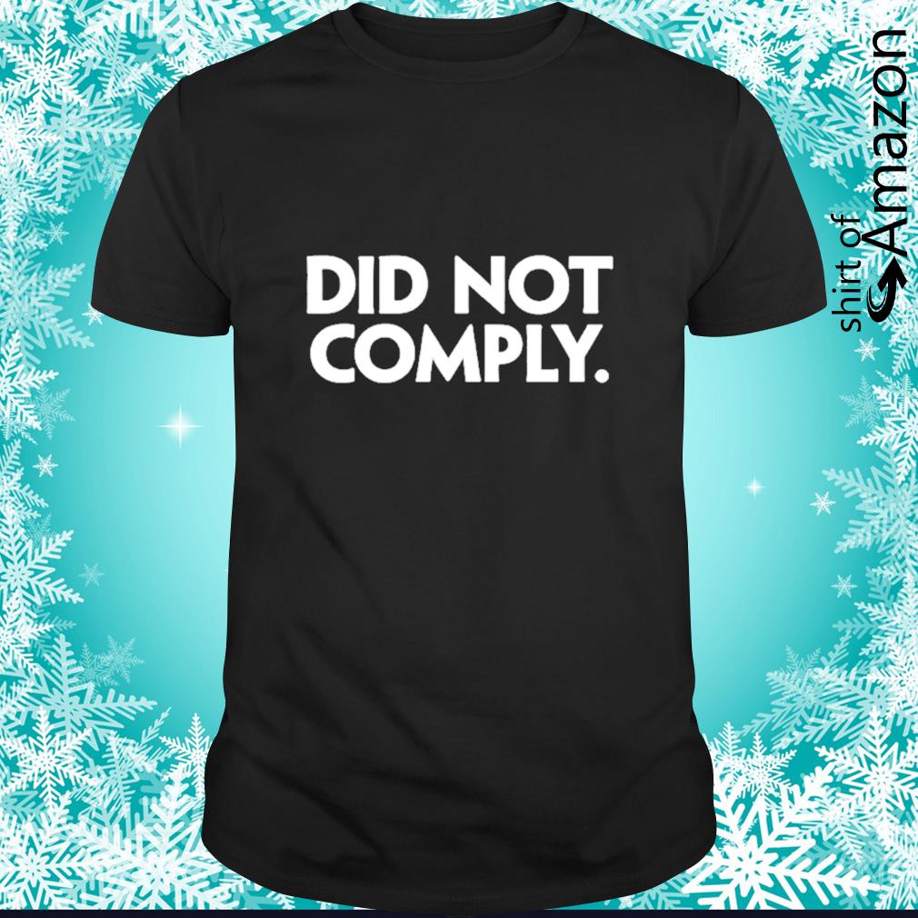 Original Did not comply shirt