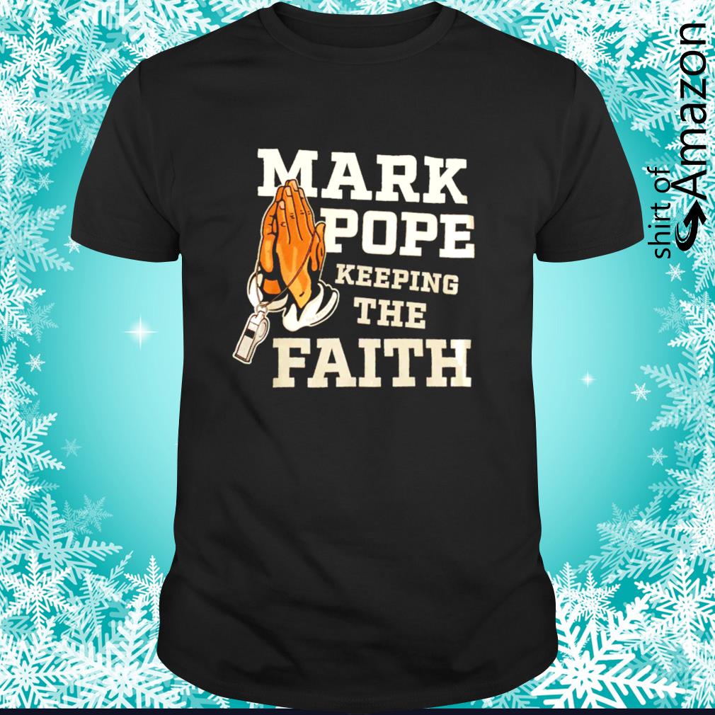 Original HOT Mark pope keeping the faith shirt