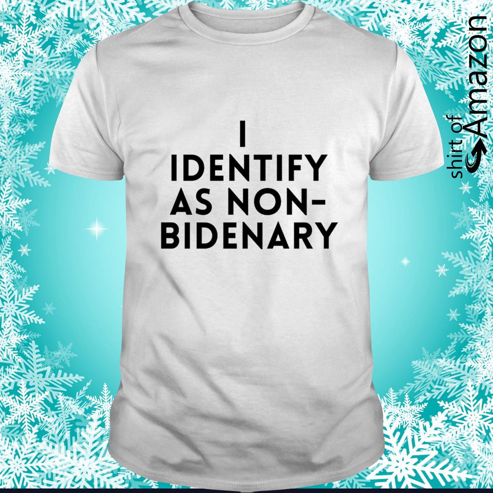 Original i identify as non-Bidenary shirt