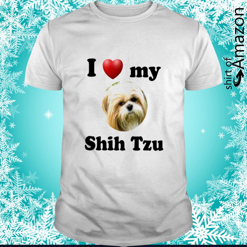 Original I love my Shih Tzu shirt