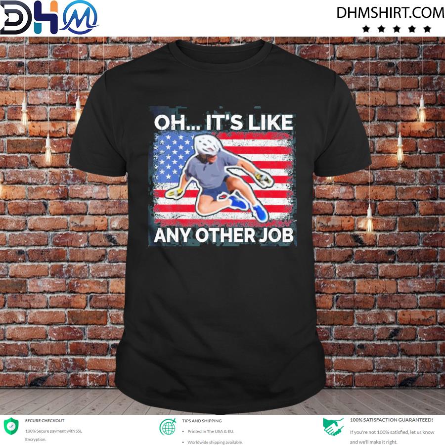 Original oh it’s like any other job Biden falling off bicycle Biden bike meme shirt