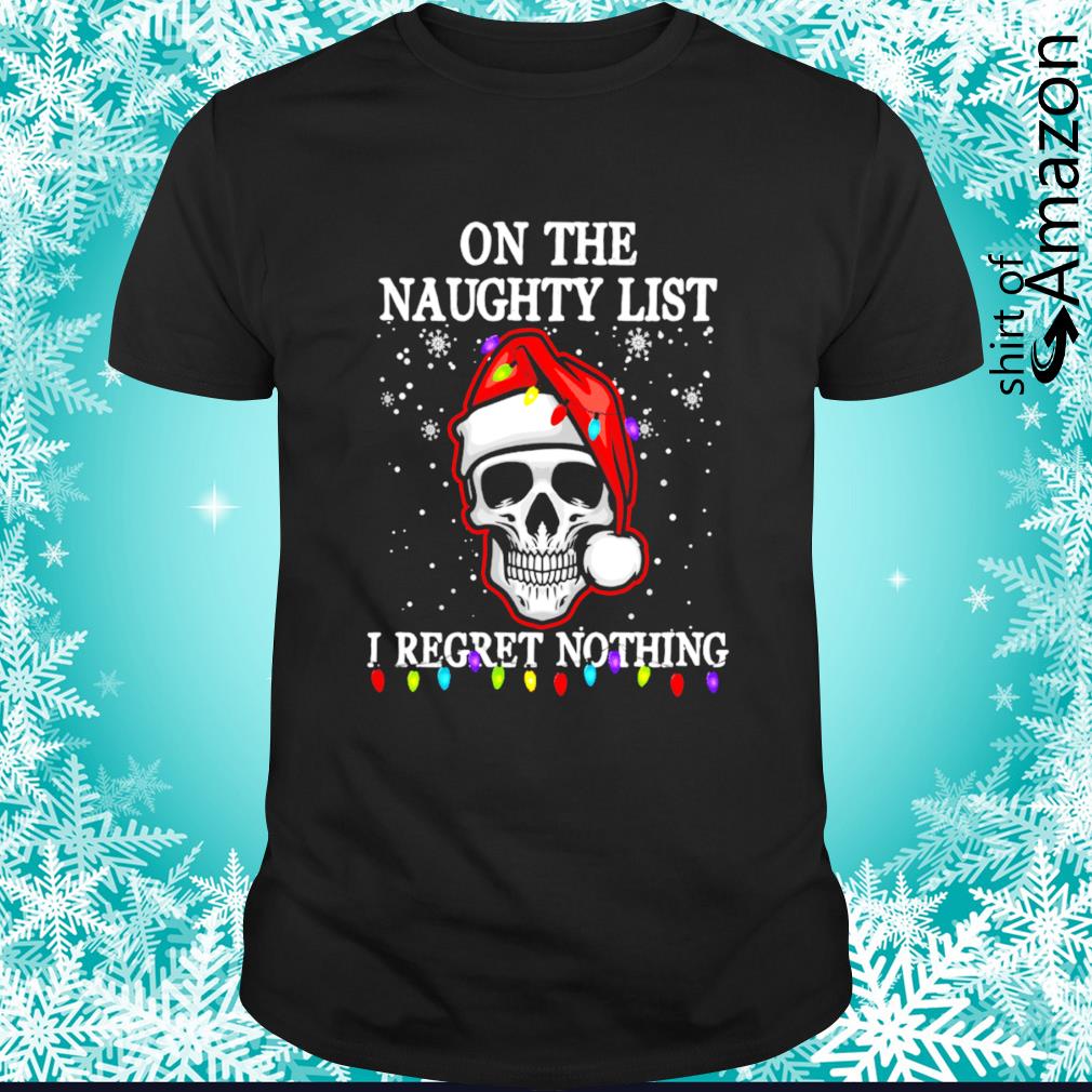 Original skull Santa on the naughty list I regret nothing Xmas shirt