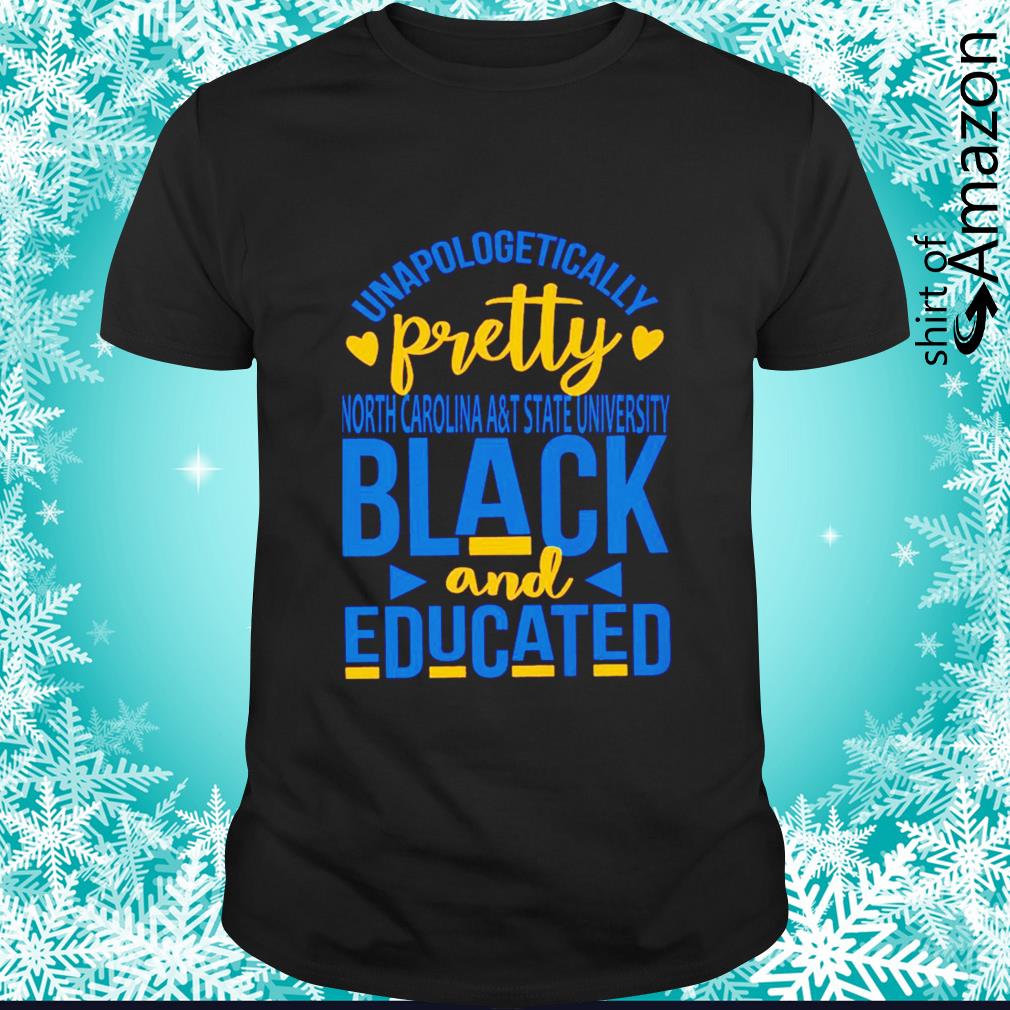 Original Unapologetically pretty North Carolina A and T State university black and educated shirt