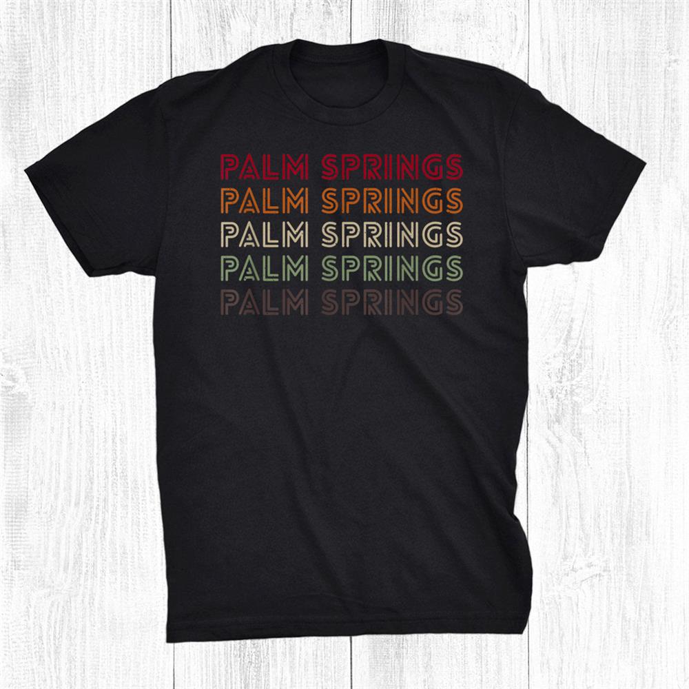 Palm Springs California Holiday Ca Festival Tourist Keepsake Shirt