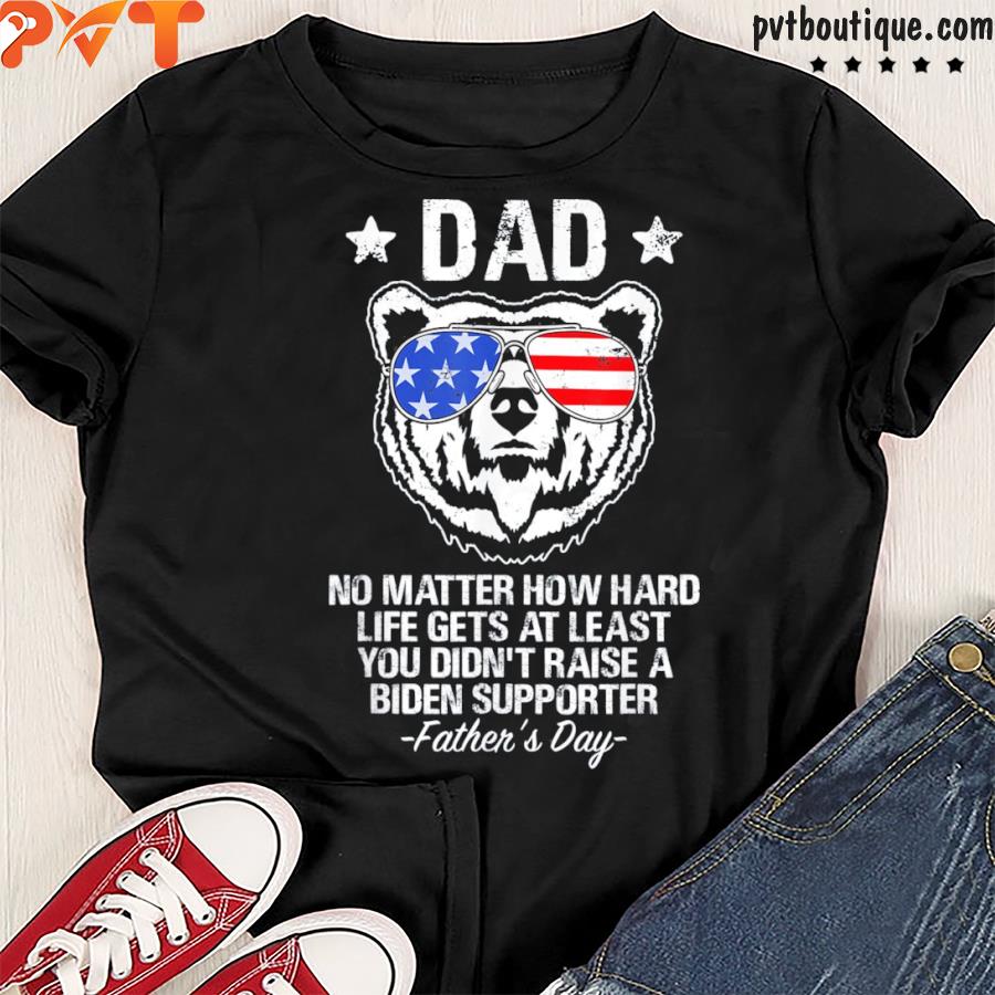 Papa bear usa flag dad no matter how hard life gets at least shirt