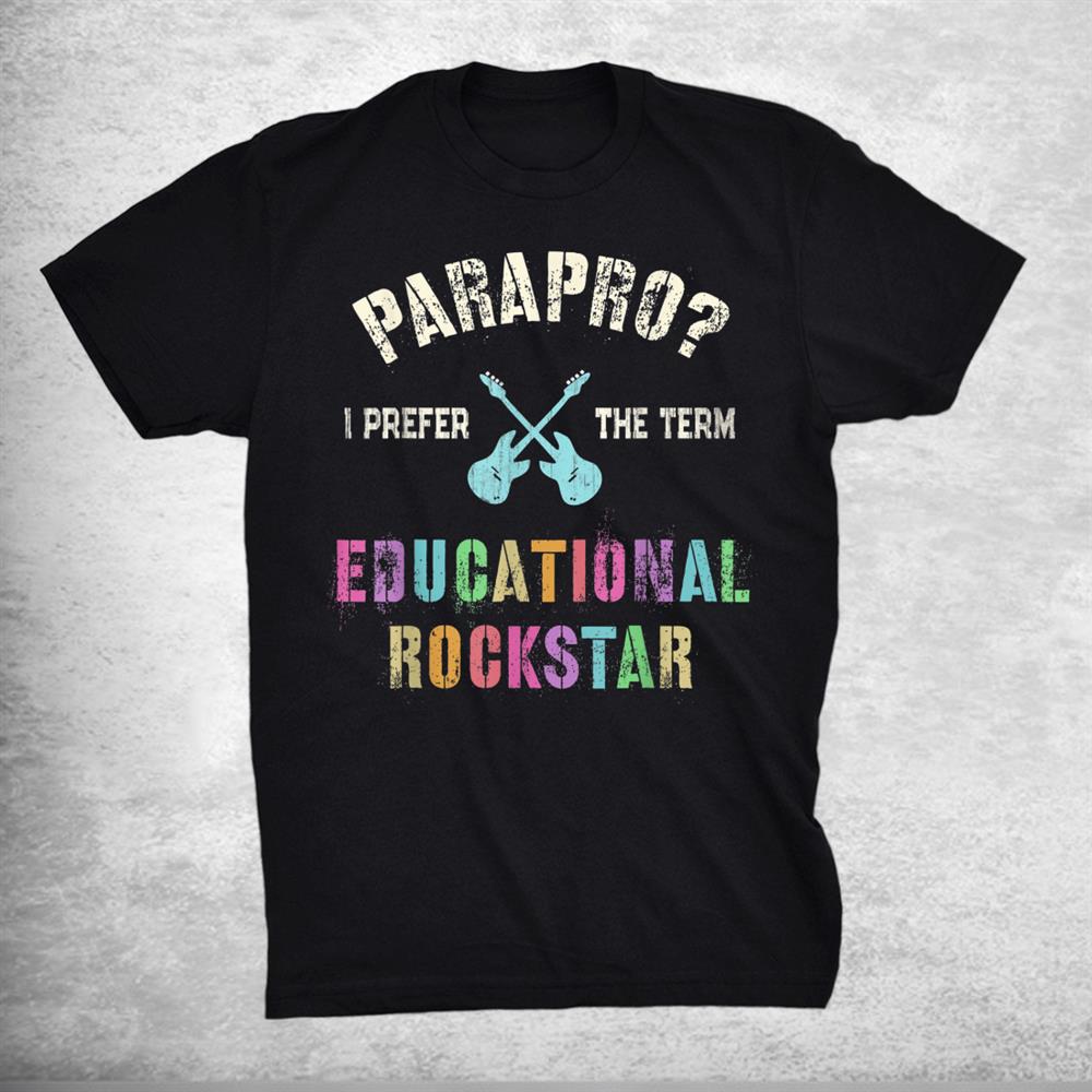 Parapro Team I Prefer The Term Educational Rockstar Shirt