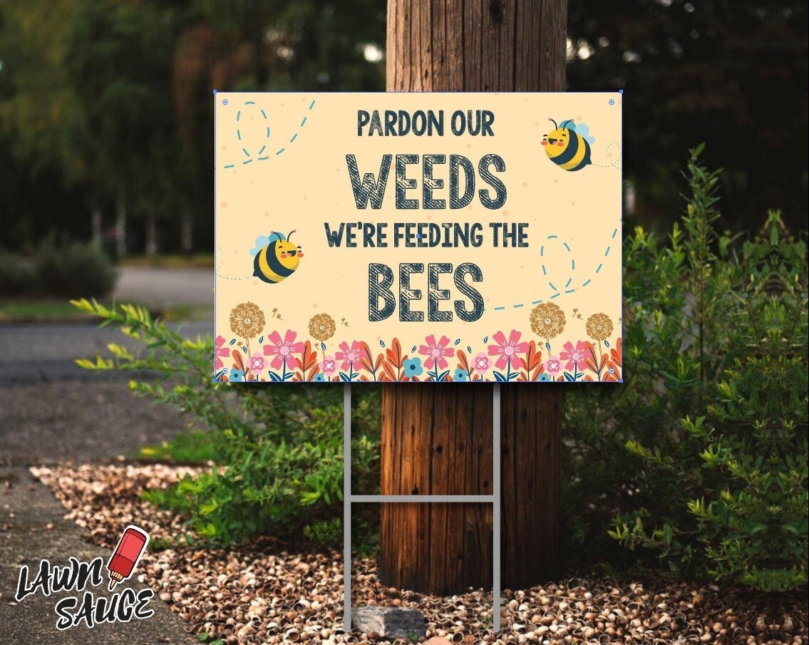 Pardon Our Weeds Feeding The Bees Lawn Sign