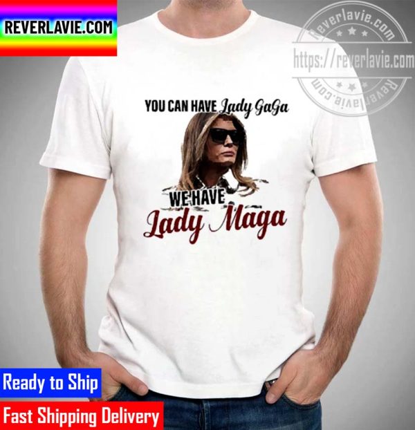 Patricia Rato You Can Have Lady Gaga We Have Lady Maga Unisex T-Shirt