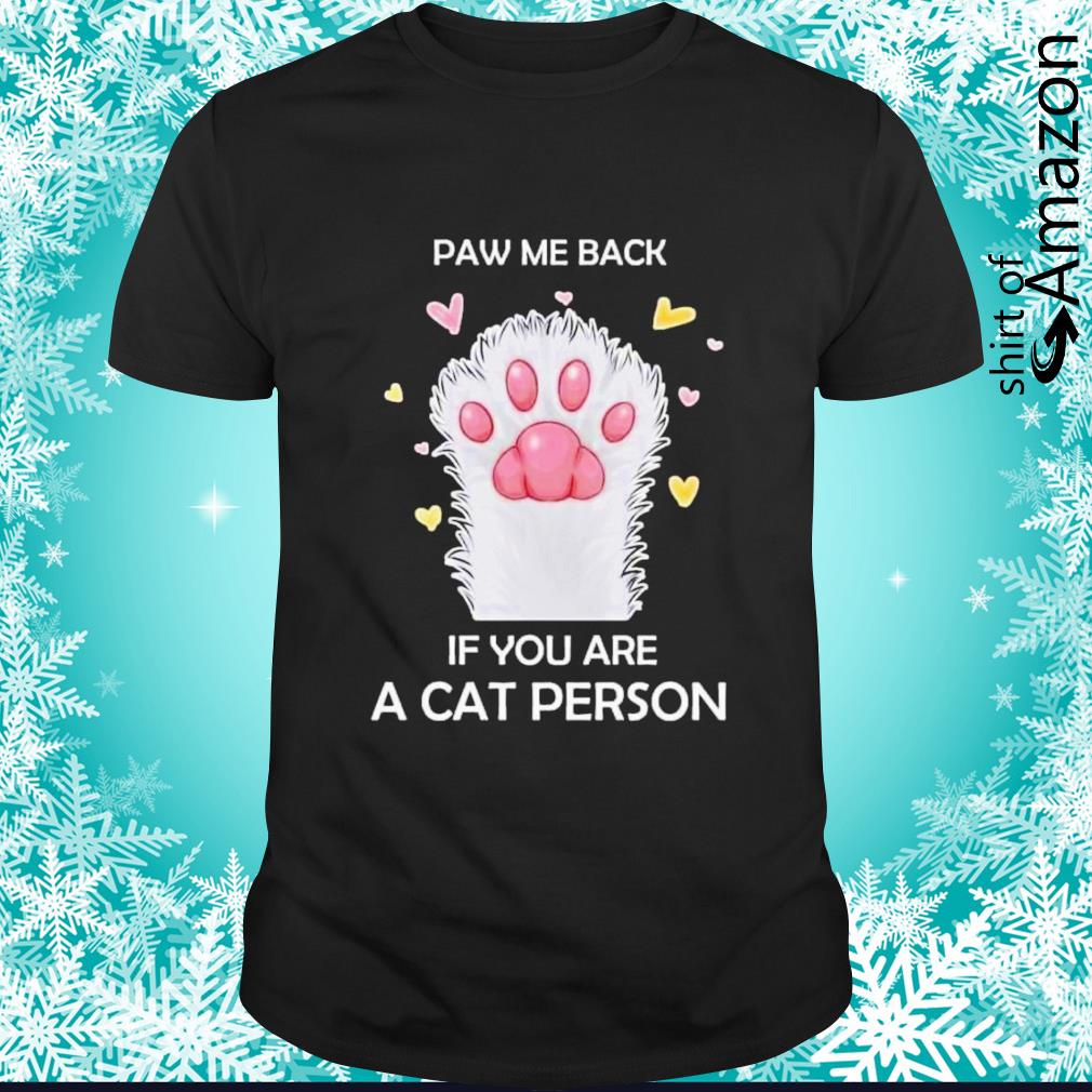 Paw me back if you are a cat person shirt