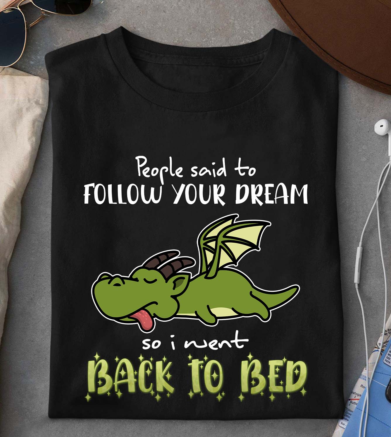 People said to follow your dream so i went back to bed – Sleepy dragon