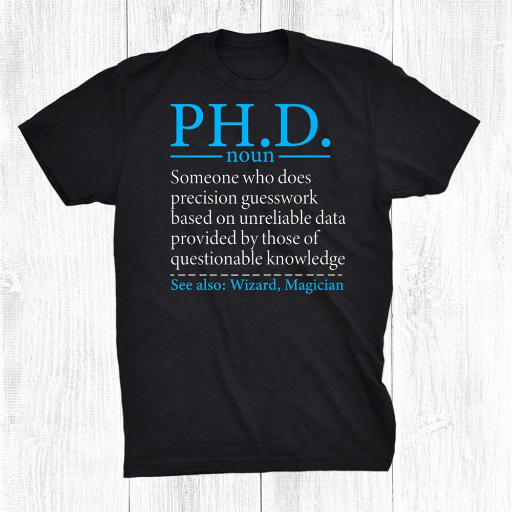 Phd Graduation Tee With Phd Student Definition Funny Shirt