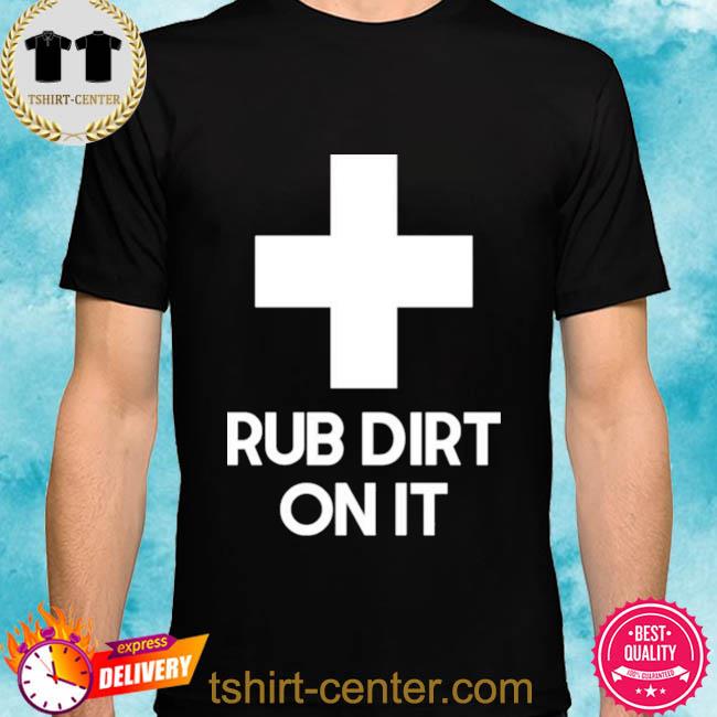 Phys Ed Rub Dirt On It Shirt