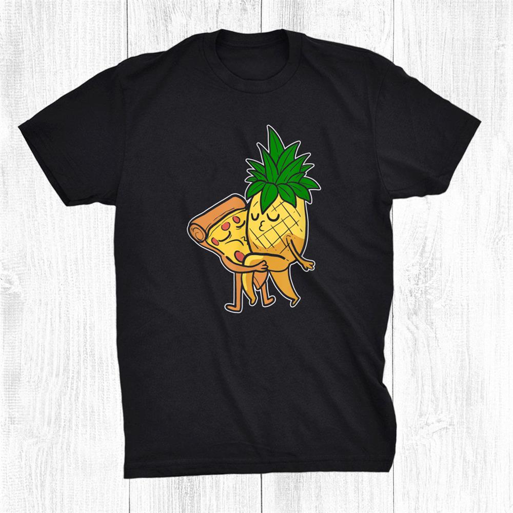 Pineapple Humor Pineapple On Pizza Funny Shirt