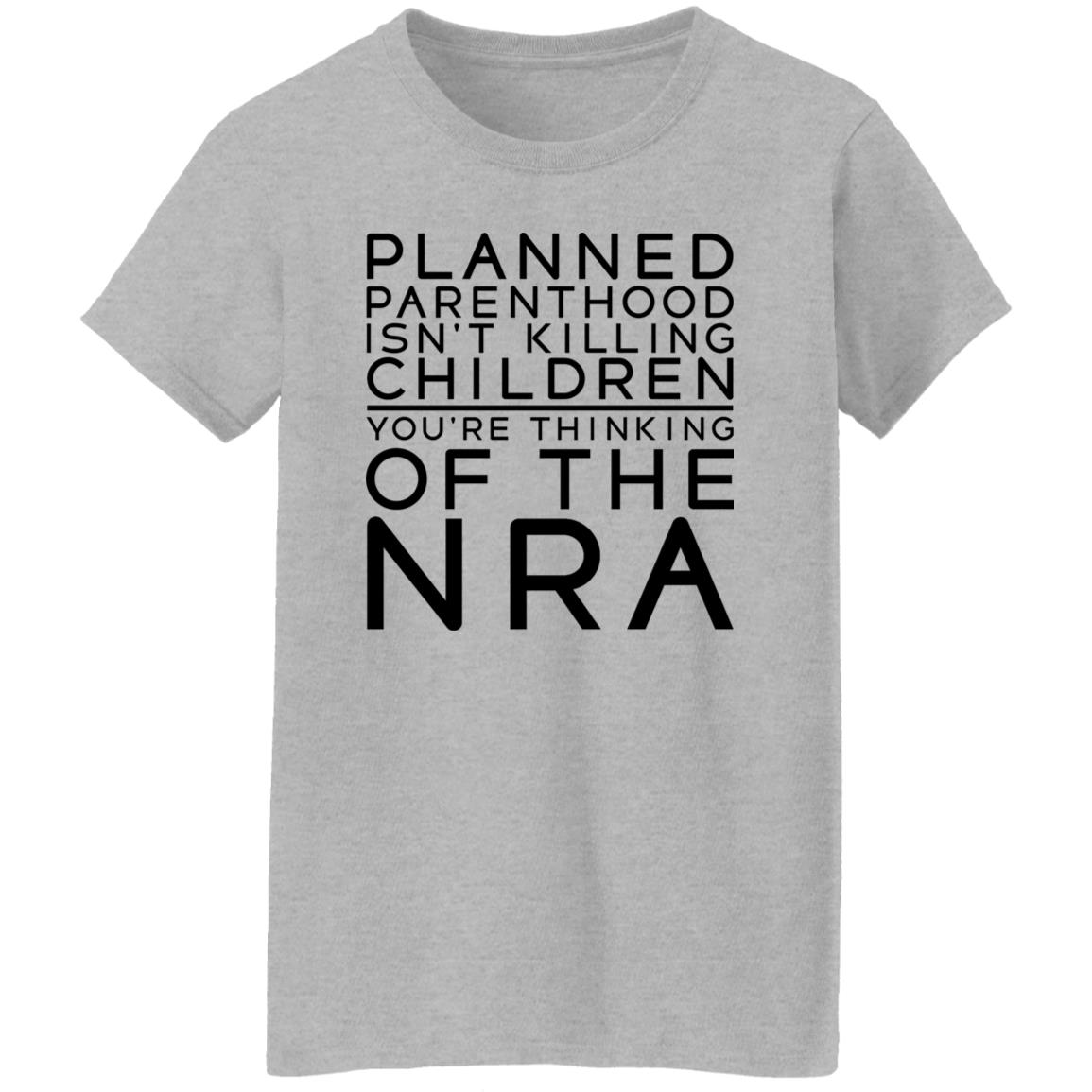 Planned Parenthood Isn’t Killing Children You’re Thinking Of The Nra Shirt #TuckFrump RealTuckFrumper