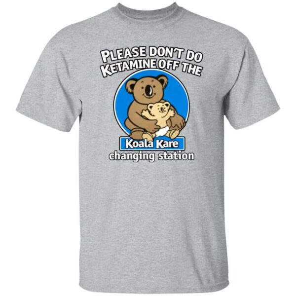 Please Don’t Do Ketamine Off The Koala Kare Changing Station Shirt Shirts That Go Hard