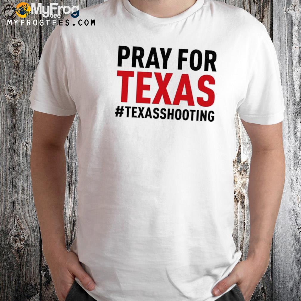 Pray for Texas rip for uvalde uvalde Texas shirt