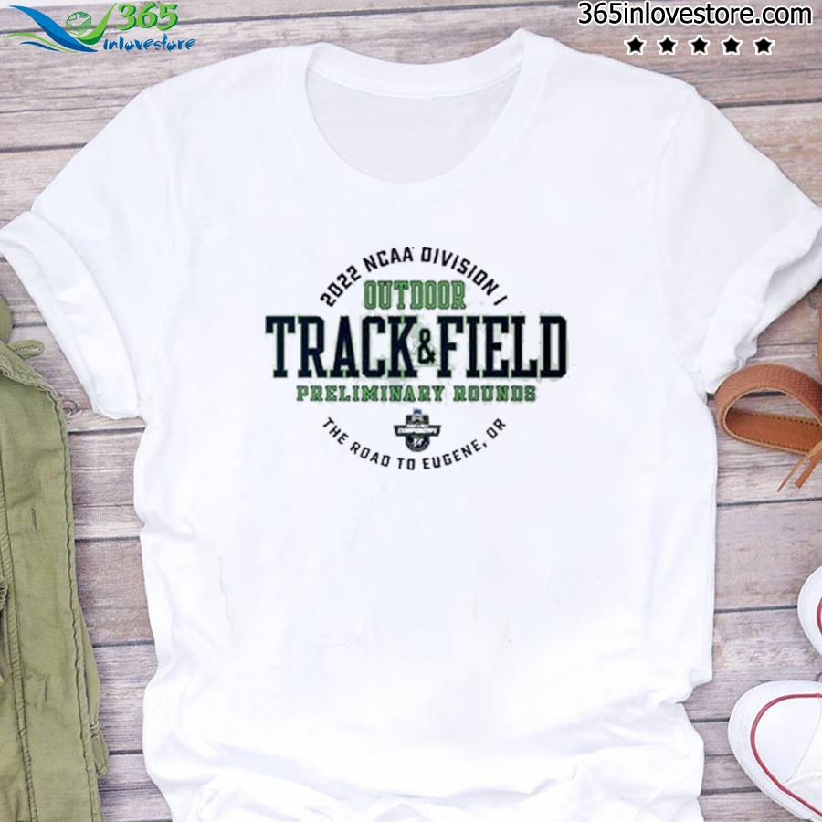 Preliminary Rounds 2022 Division I Outdoor Track & Field Championship Shirt