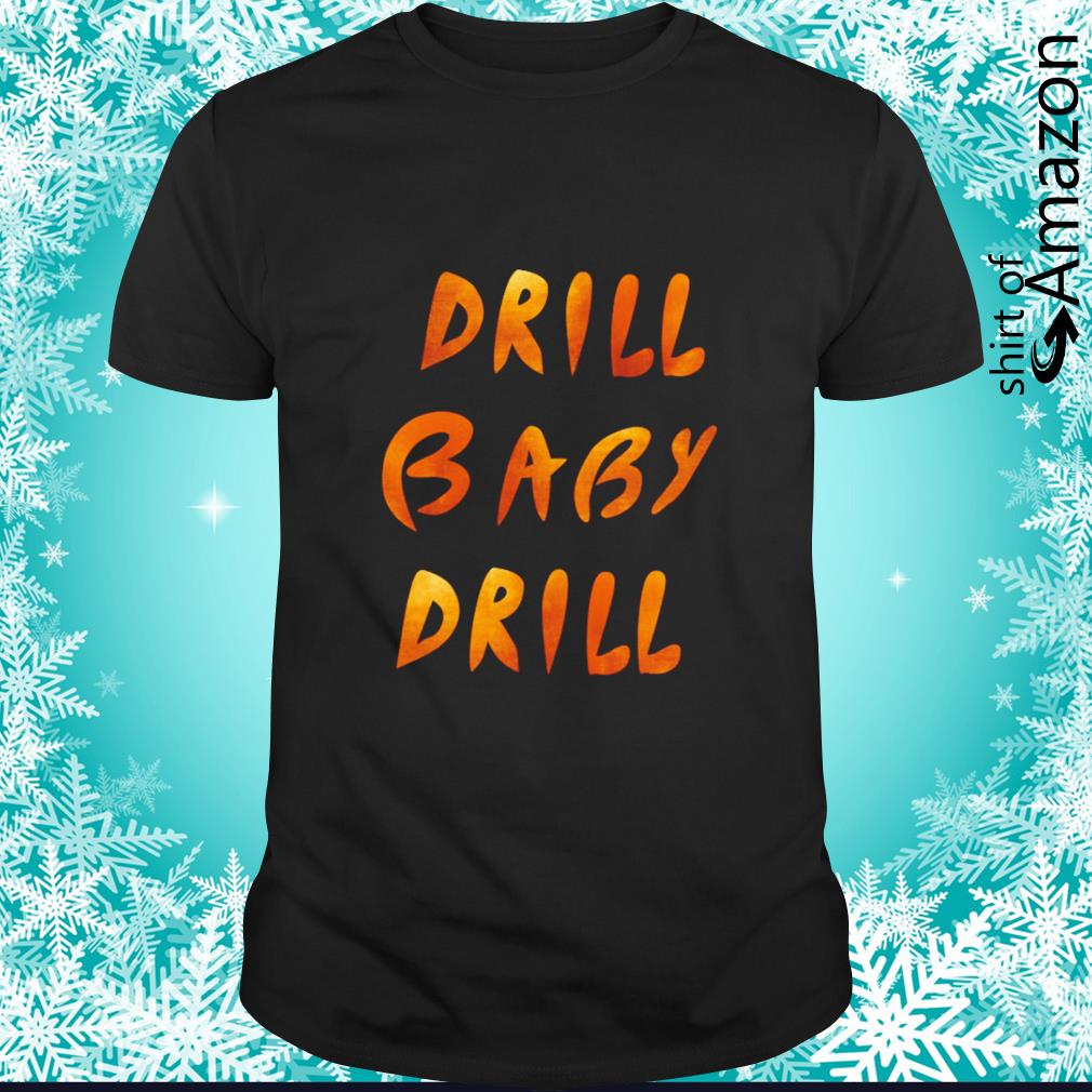Premium Drill baby drill t-shirt