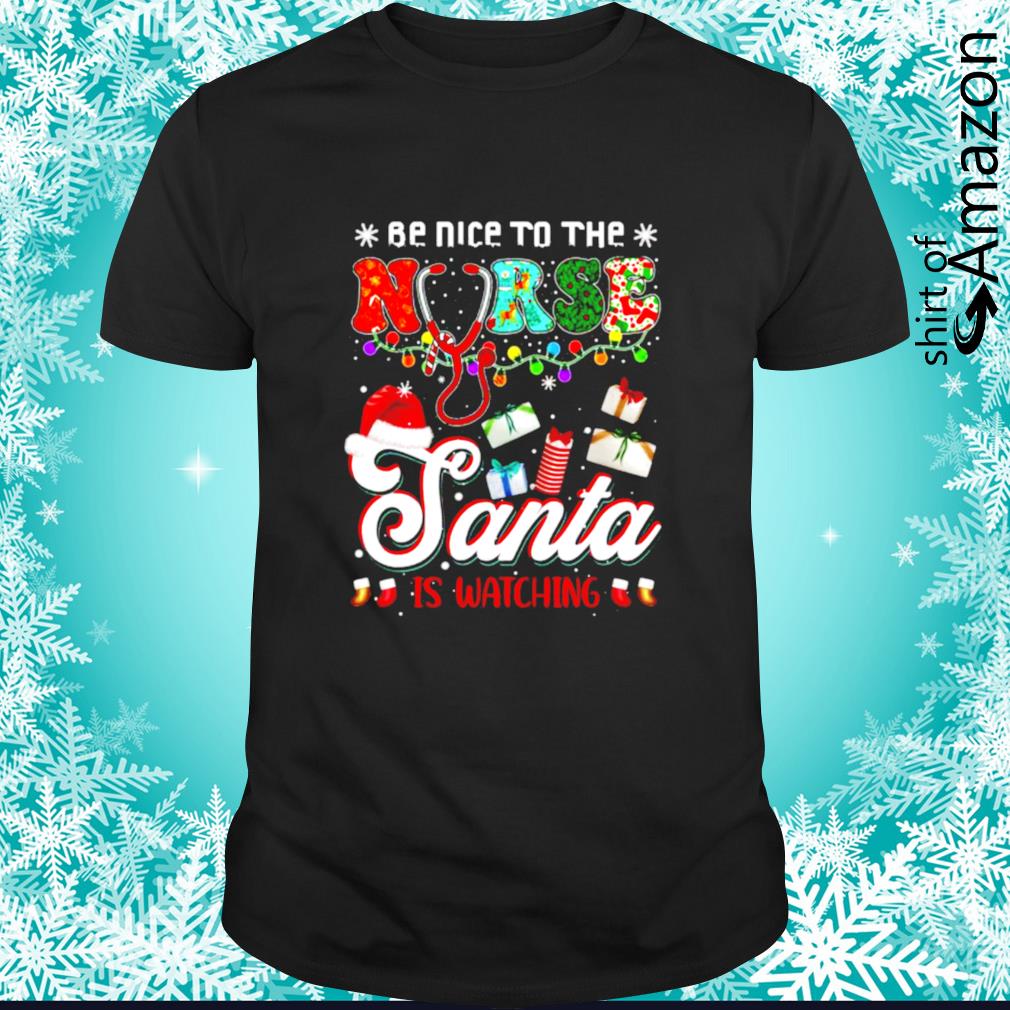 Premium Funny Christmas be nice to the nurse santa is watching t-shirt