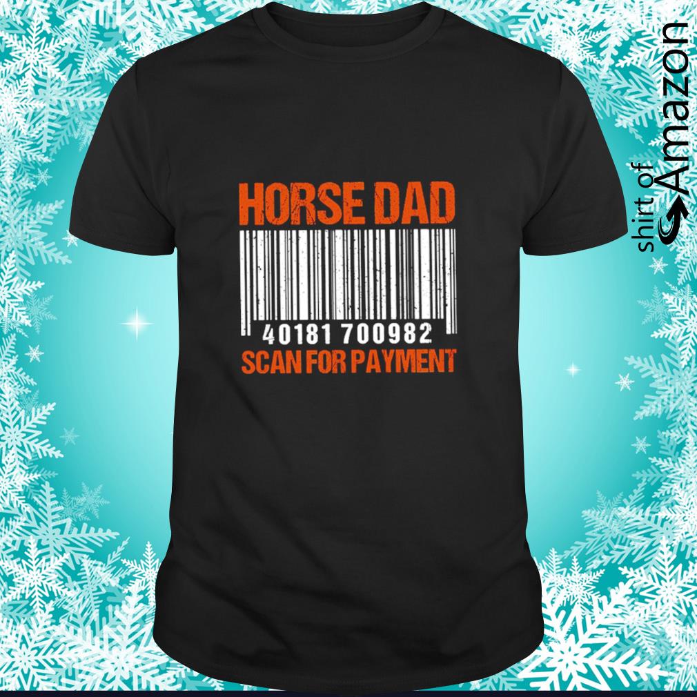 Premium Horse dad scan for payment shirt
