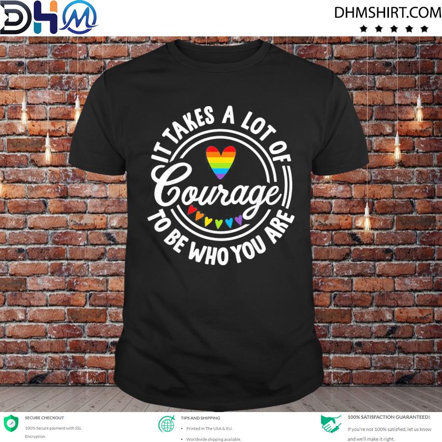 Premium it takes a lot of courage to be yourself LGBT pride month shirt