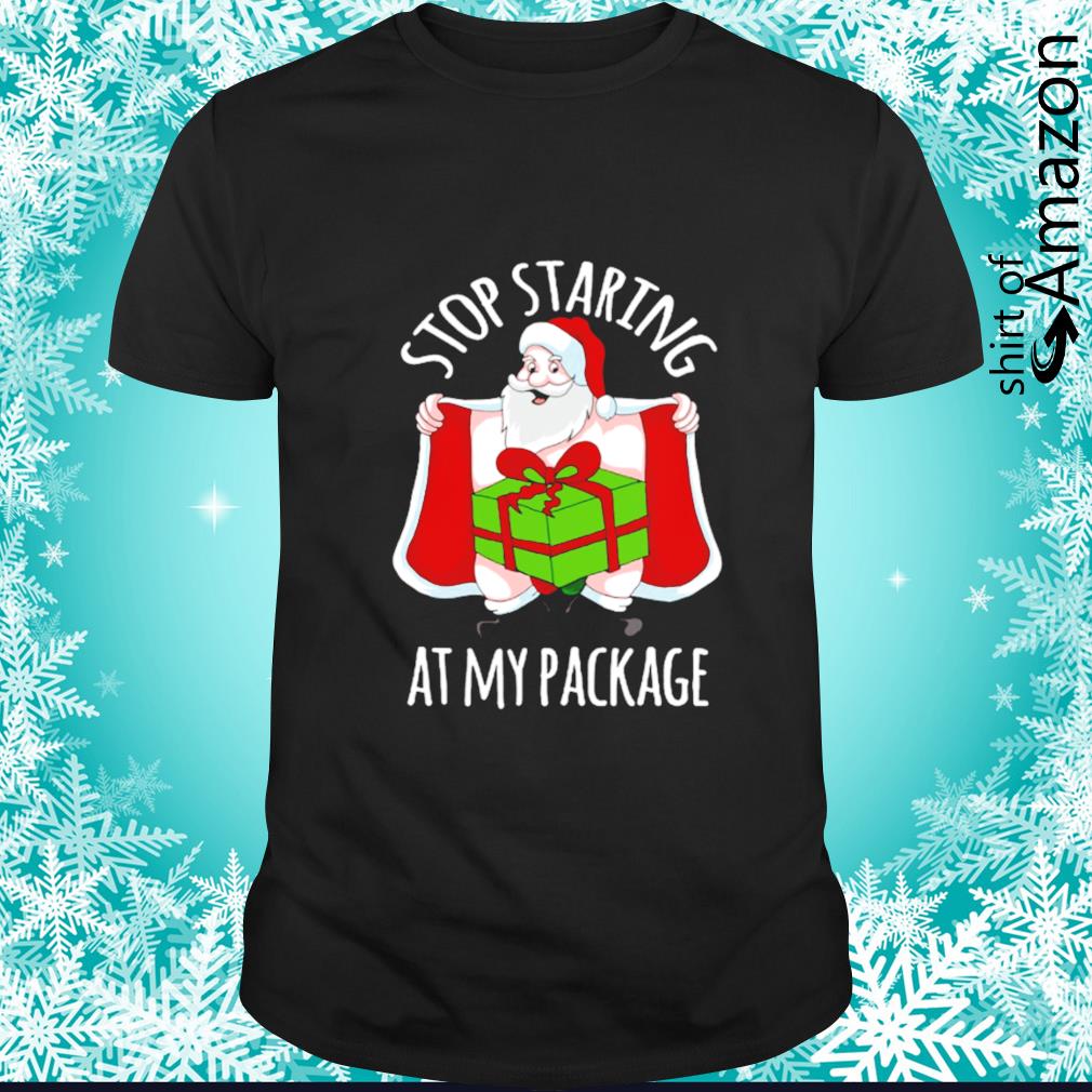 Premium santa stop staring at my package funny Christmas shirt