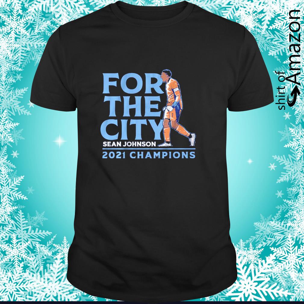 Premium Sean Johnson For the city 2021 champions t-shirt