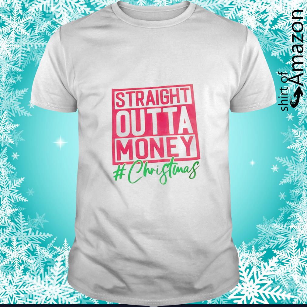 Premium Straight outa money Christmas shirt