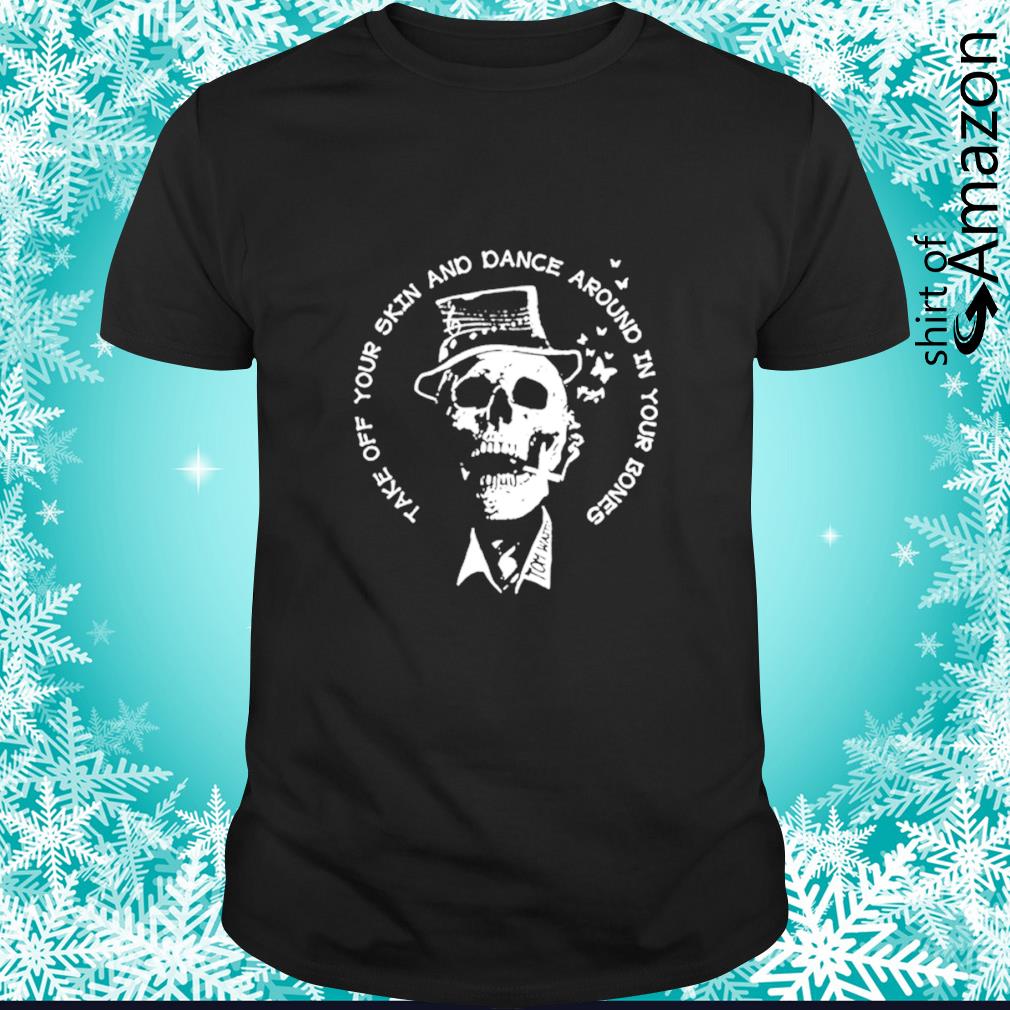 Premium Tom Wait take off your skin and dance around in your bones t-shirt