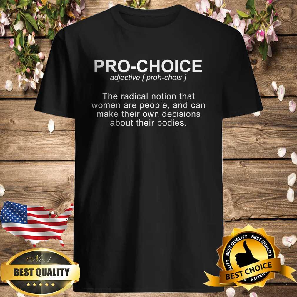 Pro choice definition protect keep abortion legal pro choice shirt