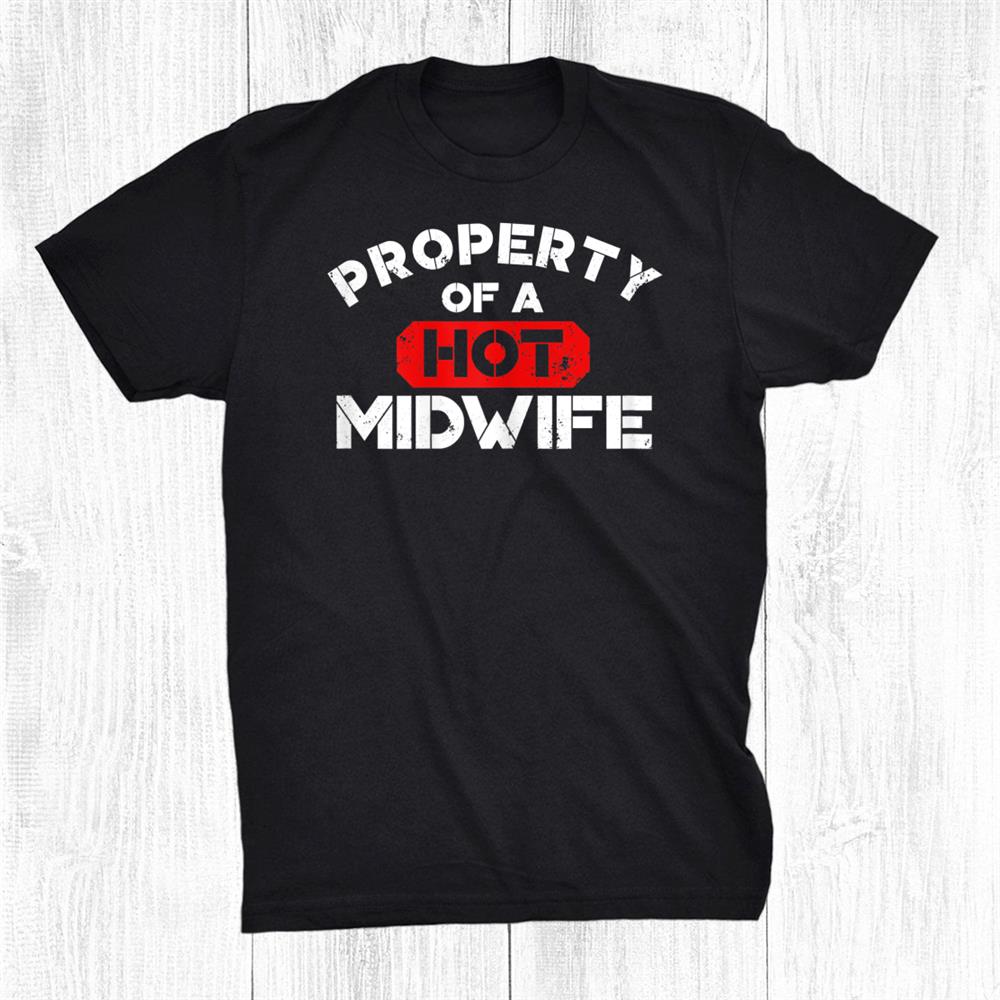 Property Of A Hot Midwife Shirt