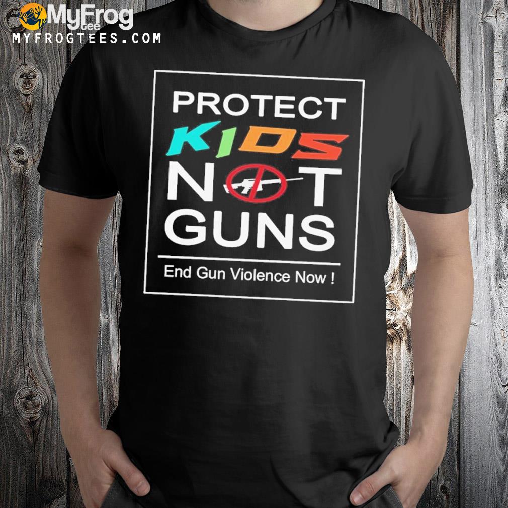 Protect kids not guns Texas shooting end gun violence now shirt